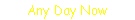 Any Day Now