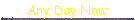 Any Day Now