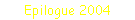 Epilogue 2004