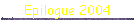 Epilogue 2004