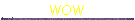 WOW